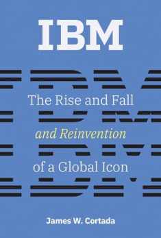 IBM: The Rise and Fall and Reinvention of a Global Icon (History of Computing)
