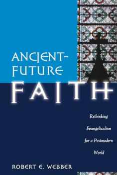 Ancient-Future Faith: Rethinking Evangelicalism for a Postmodern World