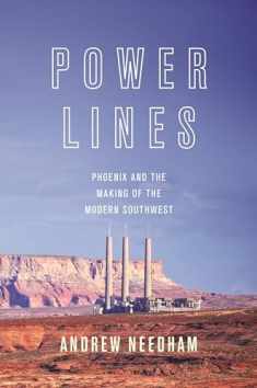 Power Lines: Phoenix and the Making of the Modern Southwest (Politics and Society in Modern America, 107)