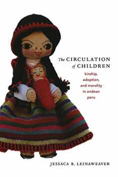The Circulation of Children: Kinship, Adoption, and Morality in Andean Peru (Latin America Otherwise)