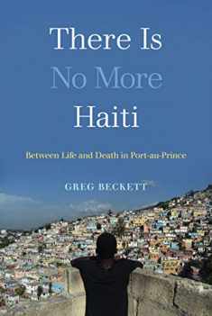 There Is No More Haiti: Between Life and Death in Port-au-Prince