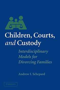 Children, Courts, and Custody: Interdisciplinary Models for Divorcing Families