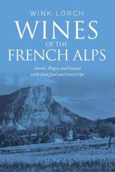 Wines of the French Alps: Savoie, Bugey and beyond with local food and travel tips