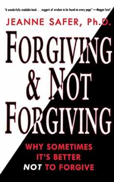 Forgiving and Not Forgiving:: Why Sometimes It's Better Not to Forgive