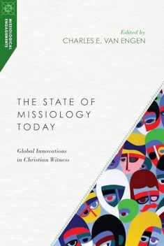 The State of Missiology Today: Global Innovations in Christian Witness (Missiological Engagements)