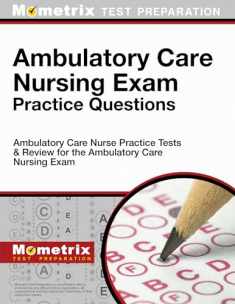 Ambulatory Care Nursing Exam Practice Questions: Ambulatory Care Nurse Practice Tests & Review for the Ambulatory Care Nursing Exam (Mometrix Test Preparation)