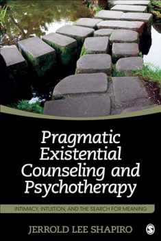Pragmatic Existential Counseling and Psychotherapy: Intimacy, Intuition, and the Search for Meaning