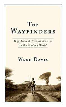 The Wayfinders: Why Ancient Wisdom Matters in the Modern World (The CBC Massey Lectures)