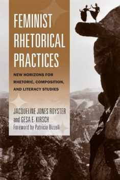 Feminist Rhetorical Practices: New Horizons for Rhetoric, Composition, and Literacy Studies (Studies in Rhetorics and Feminisms)