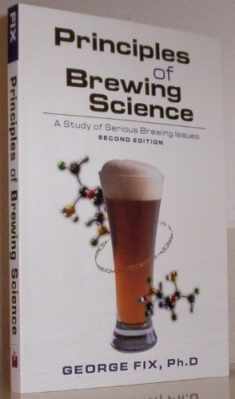 Principles of Brewing Science: A Study of Serious Brewing Issues