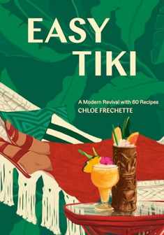 Easy Tiki: A Modern Revival with 60 Recipes