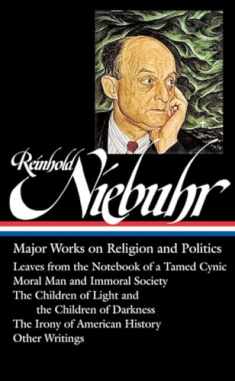 Reinhold Niebuhr: Major Works on Religion and Politics (LOA #263): Leaves from the Notebook of a Tamed Cynic / Moral Man and Immoral Society / The ... History (Library of America (Hardcover))