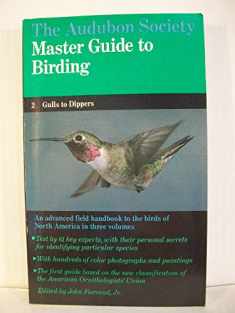 The Audubon Society Master Guide to Birding, Vol. 2: Gulls to Dippers