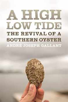 A High Low Tide: The Revival of a Southern Oyster (Crux: The Georgia Series in Literary Nonfiction Ser.)