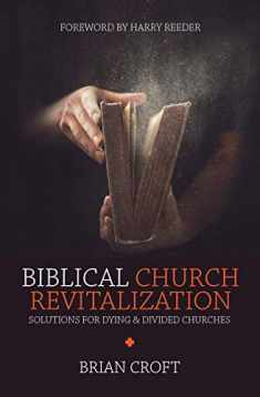 Biblical Church Revitalization: Solutions for Dying & Divided Churches (Practical Shepherding)