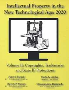 Intellectual Property in the New Technological Age 2020 Vol. II Copyrights, Trademarks and State IP Protections: Vol. II Copyrights, Trademarks and State IP Protections