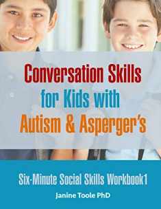 Six Minute Social Skills Workbook 1: Conversation Skills for Kids with Autism & Asperger's