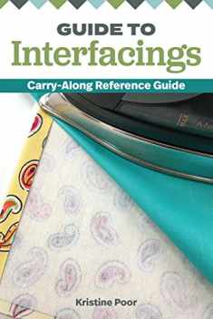 Guide to Interfacings: Carry-along Reference Guide (Landauer) How to Choose and Use the Right Fusible Product for Your Projects, from Foam to Web; Handy 4x6 Pocket-Size Fits Easily in Quilting Bag