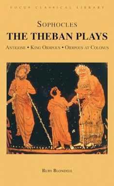 The Theban Plays: Antigone, King Oidipous and Oidipous at Colonus (Focus Classical Library)