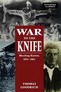 War to the Knife: Bleeding Kansas, 1854-1861 (Stackpole Classics)