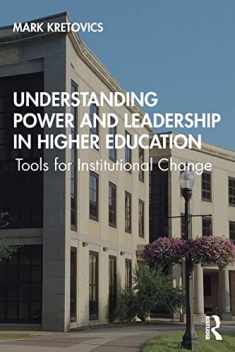 Understanding Power and Leadership in Higher Education: Tools for Institutional Change
