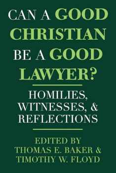 Can a Good Christian Be a Good Lawyer?: Homilies, Witnesses, and Reflections (Notre Dame Studies in Law and Contemporary Issues) (Notre Dame Studies in Law and Contemporary Issues, 5)