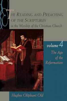 The Reading and Preaching of the Scriptures in the Worship of the Christian Church, Volume 4: The Age of the Reformation