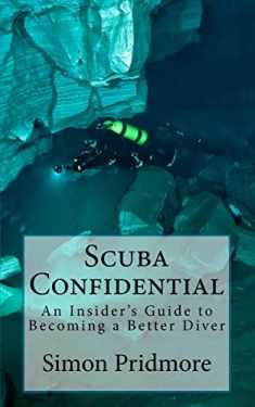 Scuba Confidential: An Insider's Guide to Becoming a Better Diver (The Scuba Series)