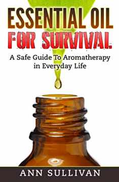Essential Oils for Survival: How To Assemble Alternative Remedies For A Perfect Bugout Bag