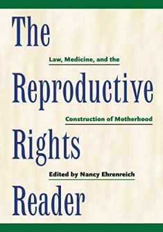 The Reproductive Rights Reader: Law, Medicine, and the Construction of Motherhood (Critical America, 23)