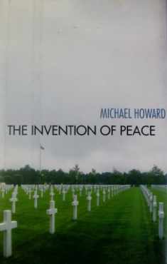 The Invention of Peace: Reflections on War and International Order
