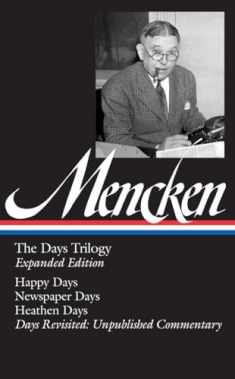 H. L. Mencken: The Days Trilogy, Expanded Edition (LOA #257): Happy Days / Newspaper Days / Heathen Days / Days Revisited: Unpublished Commentary (Library of America H. L. Mencken Edition)