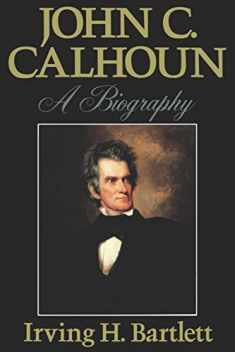 John C Calhoun: A Biography