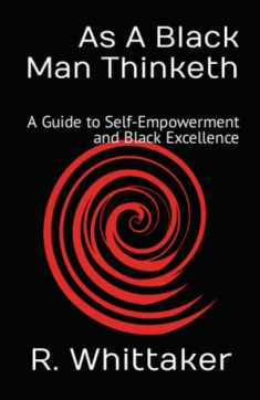 As A Black Man Thinketh: A Guide to Self-Empowerment and Black Excellence