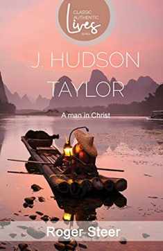 J. Hudson Taylor: A Man in Christ (Missionary Life Stories)