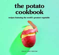 The Potato Cookbook: Recipes Featuring the World's Greatest Vegetable