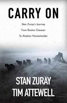 Carry On: Stan Zuray's Journey from Boston Greaser to Alaskan Homesteader