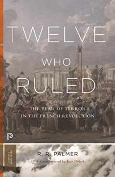 Twelve Who Ruled: The Year of Terror in the French Revolution (Princeton Classics, 28)
