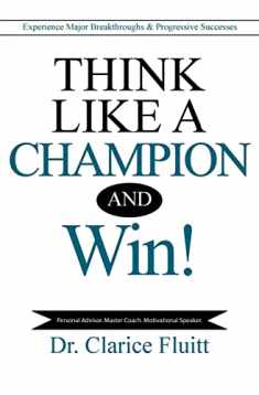 Think Like a Champion and Win!: Experience Major Breakthroughs & Progressive Successes