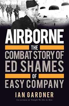 Airborne: The Combat Story of Ed Shames of Easy Company