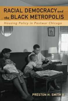 Racial Democracy and the Black Metropolis: Housing Policy in Postwar Chicago