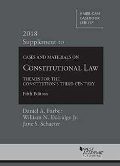 Constitutional Law: Themes for the Constitution's Third Century, 2018 Supplement (American Casebook Series)