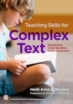 Teaching Skills for Complex Text: Deepening Close Reading in the Classroom (Common Core State Standards in Literacy Series)