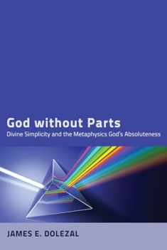 God without Parts: Divine Simplicity and the Metaphysics of God's Absoluteness