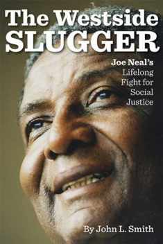 The Westside Slugger: Joe Neal's Lifelong Fight for Social Justice (Volume 1) (Shepperson Series in Nevada History)