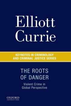 The Roots of Danger: Violent Crime in Global Perspective (Keynotes in Criminology and Criminal Justice)