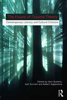 The Future of Trauma Theory: Contemporary Literary and Cultural Criticism