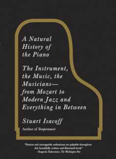 A Natural History of the Piano: The Instrument, the Music, the Musicians--from Mozart to Modern Jazz and Everything in Between