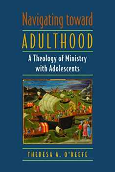 Navigating toward Adulthood- A Theology of Ministry with Adolescents