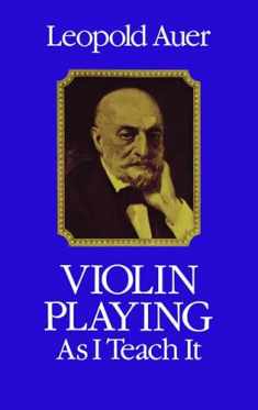 Violin Playing As I Teach It (Dover Books On Music: Violin)